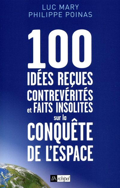 100 IDEES RECUES, CONTREVERITES ET FAITS INSOLITES SUR LA CONQUETE DE L'ESPACE