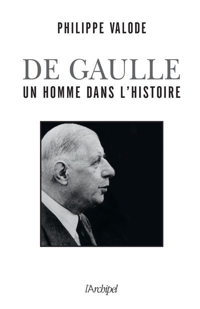 DE GAULLE, UN HOMME DANS L'HISTOIRE