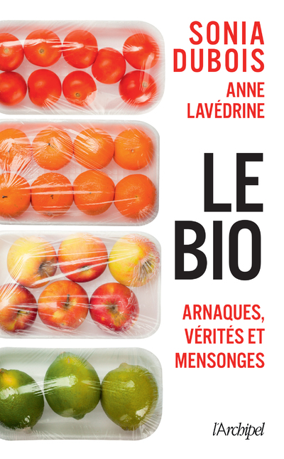 LE BIO : ARNAQUES, VERITES ET MENSONGES
