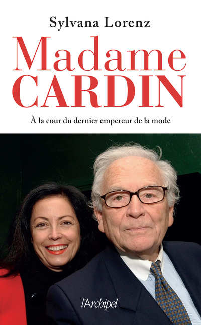 MADAME CARDIN - A LA COUR DU DERNIER EMPEREUR DE LA MODE