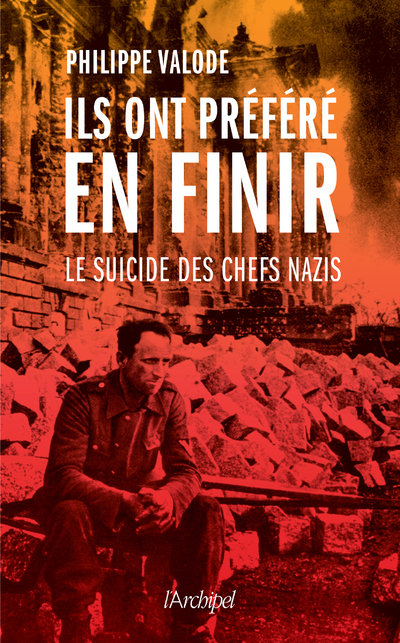 ILS ONT PREFERE EN FINIR - LE SUICIDE DES CHEFS NAZIS