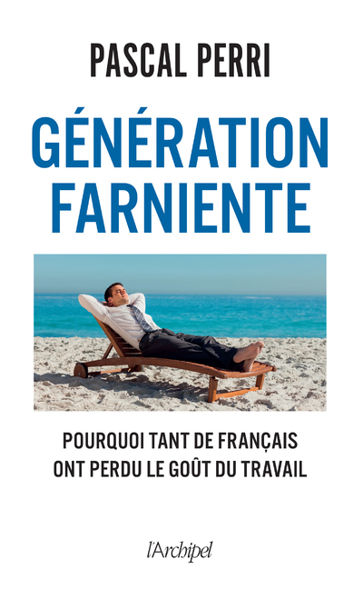 GENERATION FARNIENTE - POURQUOI TANT DE FRANCAIS ONT PERDU LE GOUT DU TRAVAIL