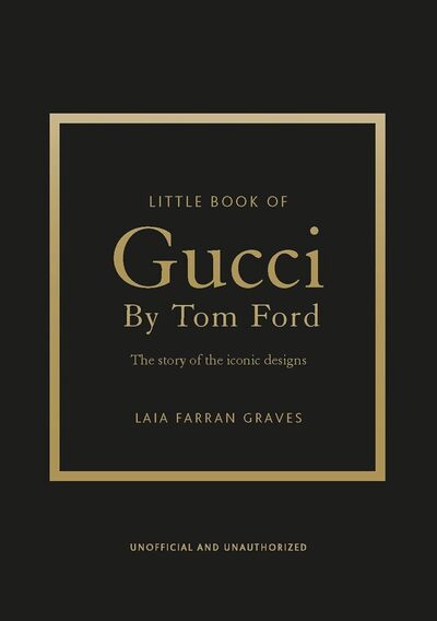 GUCCI BY TOM FORD - L'HISTOIRE D'UN CREATEUR DE LEGENDE