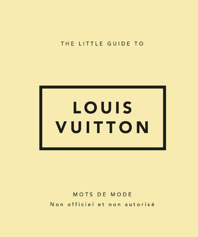 THE LITTLE GUIDE TO LOUIS VUITTON