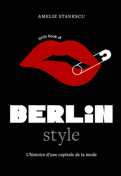 LITTLE BOOK OF BERLIN STYLE - L'HISTOIRE D'UNE CAPITALE DE LA MODE