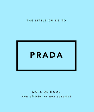 THE LITTLE GUIDE TO PRADA - MOTS DE MODE (VERSION FRANCAISE)