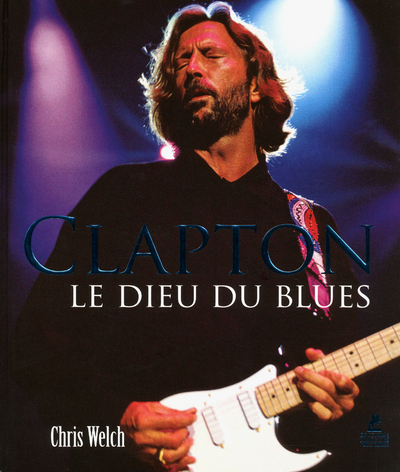 ERIC CLAPTON - LE DIEU DU BLUES