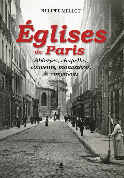 EGLISES DE PARIS - ABBAYES, CHAPELLES, COUVENTS, MONASTERES, ET CIMETIERES