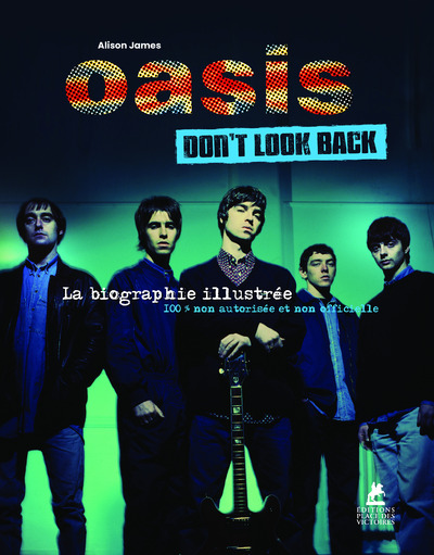OASIS - DON'T LOOK BACK - LA BIOGRAPHIE ILLUSTREE