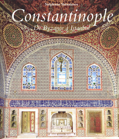 CONSTANTINOPLE DE BYZANCE A ISTANBUL