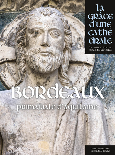 BORDEAUX - SAINT-ANDRE PRIMATIALE D'AQUITAINE - LA GRACE D'UNE CATHEDRALE