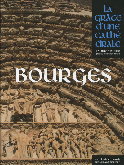 BOURGES, LA GRACE D'UNE CATHEDRALE