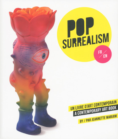 POP-SURREALISM, UN LIVRE D'ART CONTEMPORAIN - A CONTEMPORARY ART BOOK