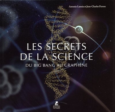 LES SECRETS DE LA SCIENCE - DU BIG BANG AU GRAPHENE