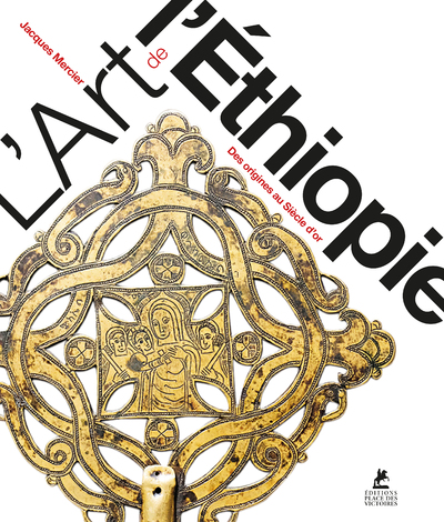 L'ART DE L'ETHIOPIE - DES ORIGINES AU SIECLE D'OR