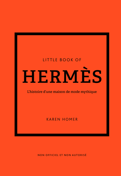 LITTLE BOOK OF HERMES - L'HISTOIRE D'UNE MAISON DE MODE MYTHIQUE (VERSION FRANCAISE)