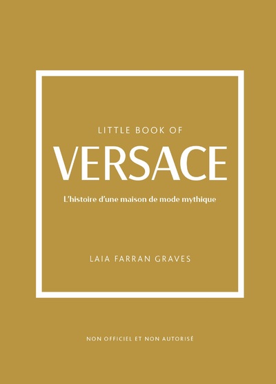 LITTLE BOOK OF VERSACE - L'HISTOIRE D'UNE MAISON DE MODE MYTHIQUE