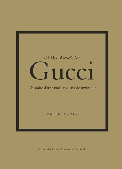 LITTLE BOOK OF GUCCI - L'HISTOIRE D'UNE MAISON DE MODE MYTHIQUE (VERSION FRANCAISE)