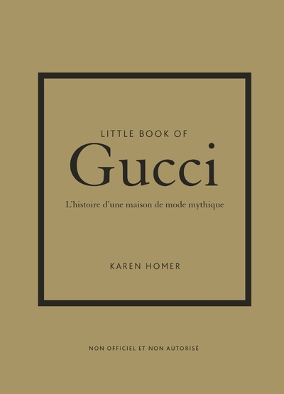 LITTLE BOOK OF GUCCI - L'HISTOIRE D'UNE MAISON DE MODE MYTHIQUE