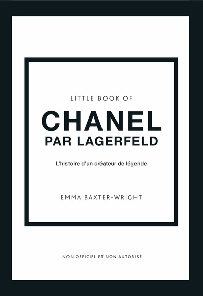LITTLE BOOK OF CHANEL PAR LAGERFELD - L'HISTOIRE D'UN CREATEUR DE LEGENDE