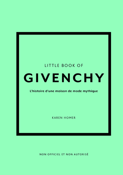 LITTLE BOOK OF GIVENCHY - L'HISTOIRE D'UNE MAISON DE MODE MYTHIQUE (VERSION FRANCAISE)