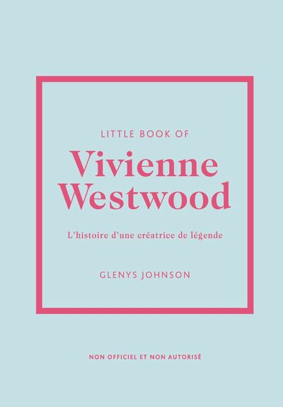 LITTLE BOOK OF VIVIENNE WESTWOOD - L'HISTOIRE D'UNE CREATRICE DE LEGENDE (VERSION FRANCAISE)