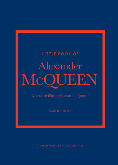 LITTLE BOOK OF ALEXANDER MCQUEEN - L'HISTOIRE D'UN CREATEUR DE LEGENDE (VERSION FRANCAISE)