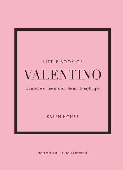 LITTLE BOOK OF VALENTINO - L'HISTOIRE D'UNE MAISON DE MODE MYTHIQUE (VERSION FRANCAISE)