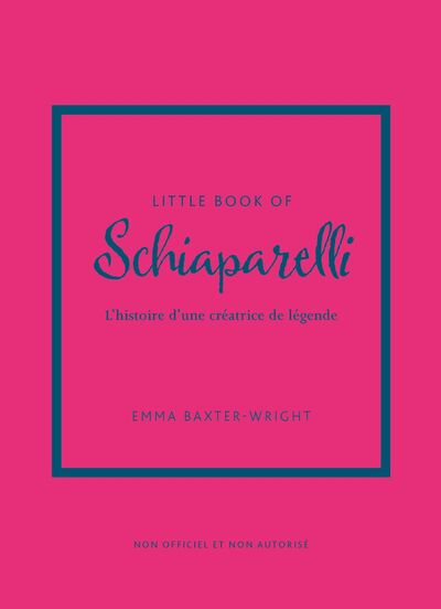 LITTLE BOOK OF SCHIAPARELLI - L'HISTOIRE D'UNE CREATRICE DE LEGENDE (VERSION FRANCAISE)