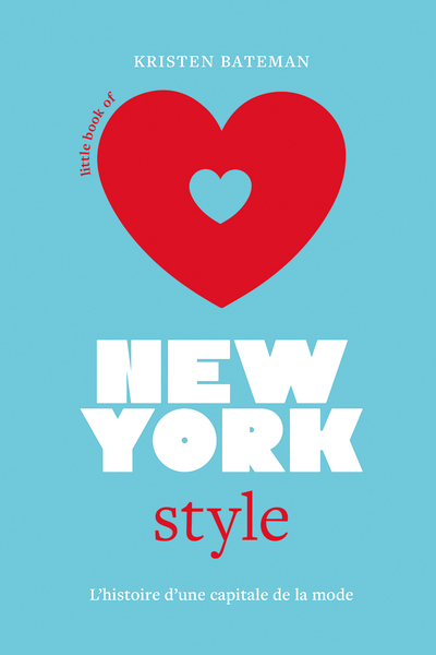 LITTLE BOOK OF NEW-YORK STYLE - L'HISTOIRE D'UNE CAPITALE DE LA MODE (VERSION FRANCAISE)