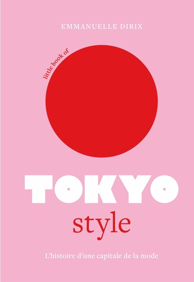 LITTLE BOOK OF TOKYO STYLE - L'HISTOIRE D'UNE CAPITALE DE LA MODE (VERSION FRANCAISE)