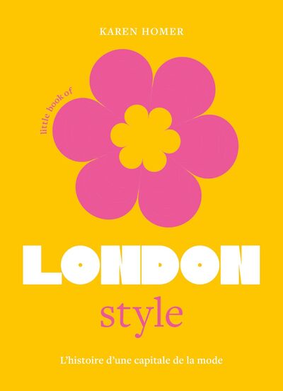 LITTLE BOOK OF LONDON STYLE - L'HISTOIRE D'UNE CAPITALE DE LA MODE (VERSION FRANCAISE)