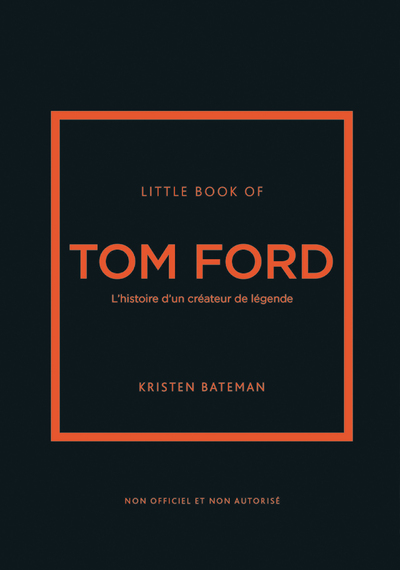 LITTLE BOOK OF TOM FORD - L'HISTOIRE D'UN CREATEUR DE LEGENDE (VERSION FRANCAISE)