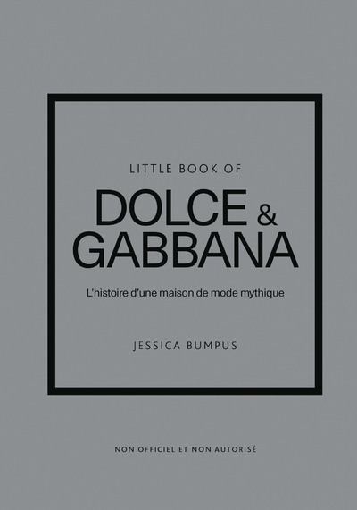 LITTLE BOOK OF DOLCE & GABBANA - L'HISTOIRE D'UNE MAISON DE MODE MYTHIQUE (VERSION FRANCAISE)