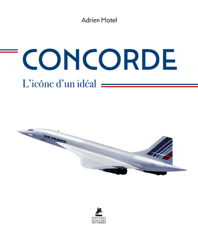 CONCORDE - L'ICONE D'UN IDEAL