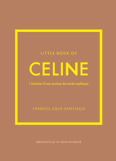 LITTLE BOOK OF CELINE - L'HISTOIRE D'UNE MAISON DE MODE MYTHIQUE (VERSION FRANCAISE)