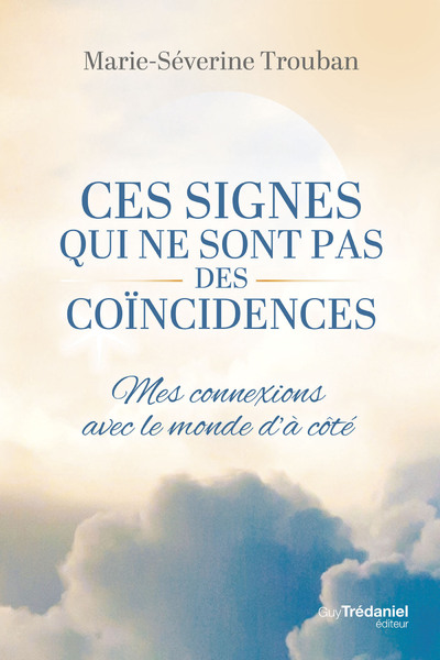 CES SIGNES QUI NE SONT PAS DES COINCIDENCES - MES CONNEXIONS AVEC LE MONDE D'A-COTE