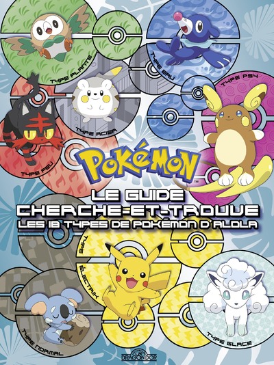POKEMON - LE GUIDE CHERCHE-ET-TROUVE - LES 18 TYPES DE POKEMON D'ALOLA