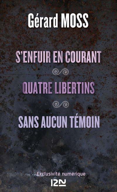 S'ENFUIR EN COURANT SUIVI DE QUATRE LIBERTINS ET SANS AUCUN TEMOIN