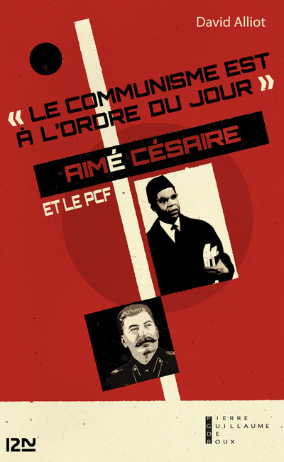 LE COMMUNISME EST A L'ORDRE DU JOUR : AIME CESAIRE ET LE PCF, DE L'ENGAGEMENT A LA RUPTURE 1935-1957