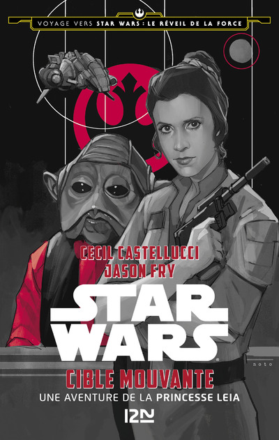 VOYAGE VERS STAR WARS EPISODE VII - TOME 3 CIBLE MOUVAN - UNE AVENTURE DE LA PRINCESSE LEIA