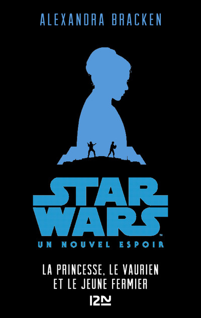 STAR WARS UN NOUVEL ESPOIR - EPISODE IV LA PRINCESSE, LE VAURIEN ET LE JEUNE FERMIER