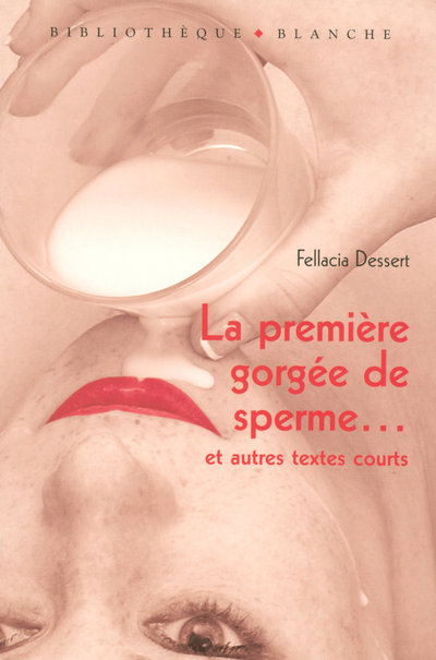 LA PREMIERE GORGEE DE SPERME ET AUTRES TEXTES COURTS