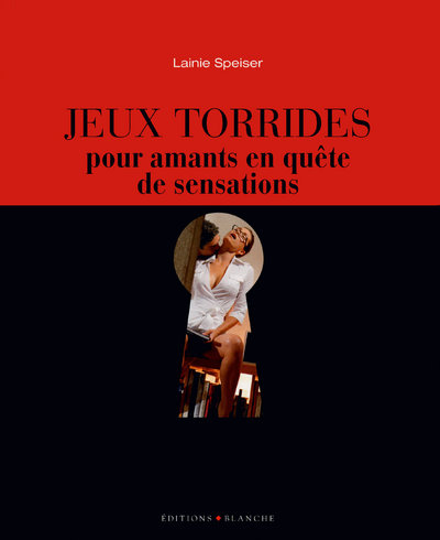 JEUX TORRIDES POUR AMANTS EN QUETE DE SENSATIONS