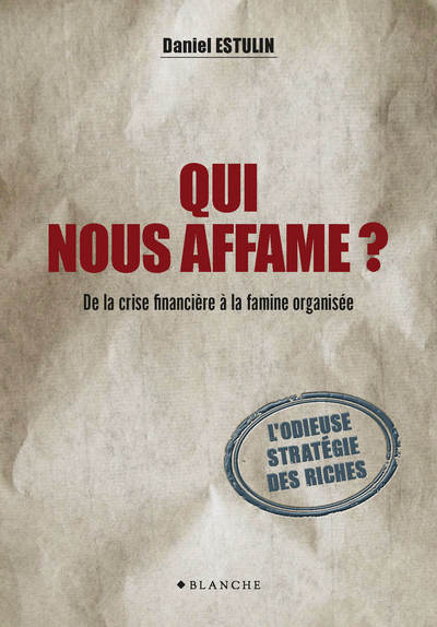 QUI NOUS AFFAME ? DE LA CRISE FINANCIERE A LA FAMINE ORGANISEE