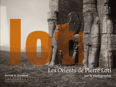 LES ORIENTS DE PIERRE LOTI PAR LA PHOTOGRAPHIE