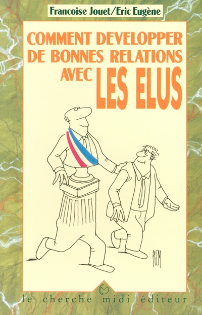 COMMENT DEVELOPPER DE BONNES RELATIONS AVEC LES ELUS