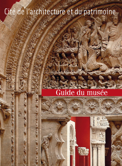 GUIDE DU MUSEE DES MONUMENTS FRANCAIS A LA CITE DEL'ARCHITECTURE ET DU PATRIMOINE