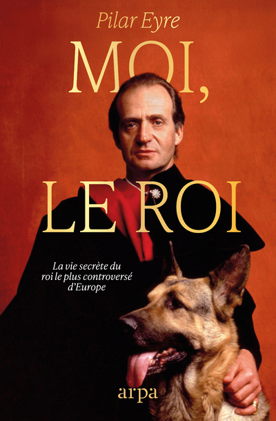 MOI, LE ROI - LA VIE SECRETE DU MONARQUE CONTEMPORAIN LE PLUS CONTROVERSE D'EUROPE