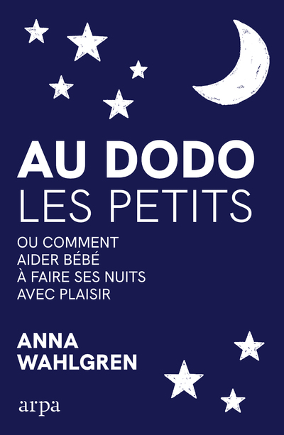AU DODO LES PETITS - OU COMMENT AIDER BEBE A FAIRE SES NUITS AVEC PLAISIR